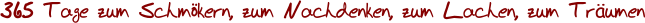 365 Tage zum Schmkern, zum Nachdenken, zum Lachen, zum Trumen